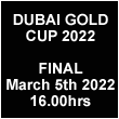 Watch here the final of the Dubai Gold Cup 2022 on Friday March 4th 2022 at 16.30hrs Dubai local time.