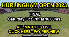 Click here for the final of the Hurlingham Open 2023 on Saturday October 7th 2023 at 16.00hrs Buenos Aires local time.